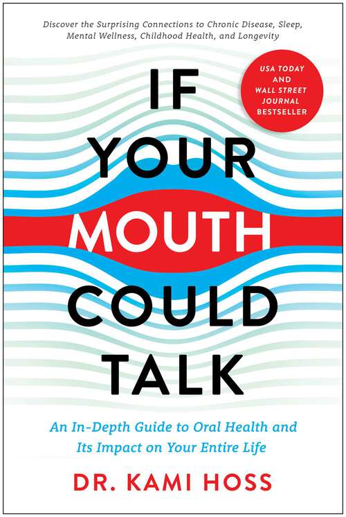 Book cover of If Your Mouth Could Talk: An In-Depth Guide to Oral Health and Its Impact on Your Entire Life