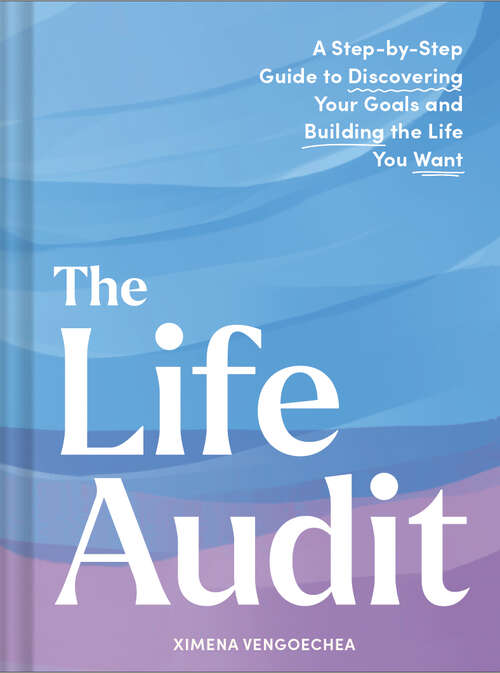 Book cover of The Life Audit: A Step-by-Step Guide to Discovering Your Goals and Building the Life You Want