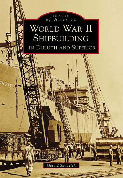 Book cover of World War II Shipbuilding in Duluth and Superior (Images of America)