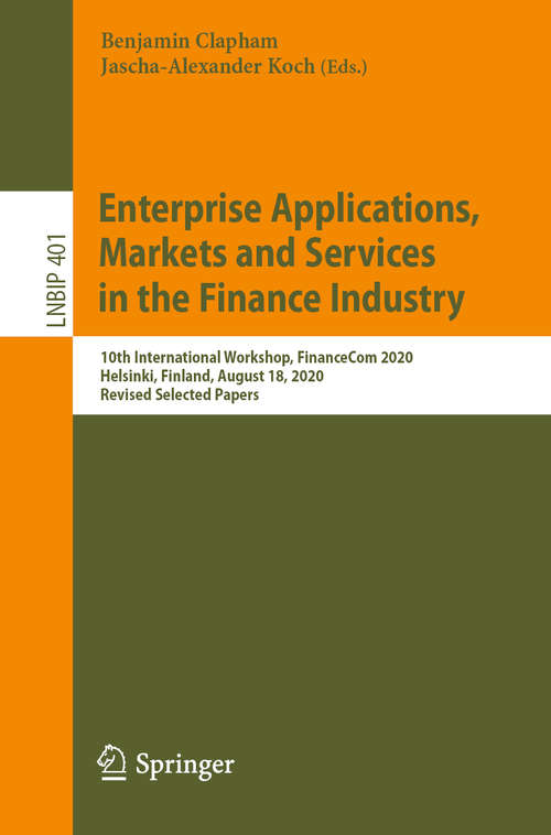 Book cover of Enterprise Applications, Markets and Services in the Finance Industry: 10th International Workshop, FinanceCom 2020, Helsinki, Finland, August 18, 2020, Revised Selected Papers (1st ed. 2020) (Lecture Notes in Business Information Processing #401)