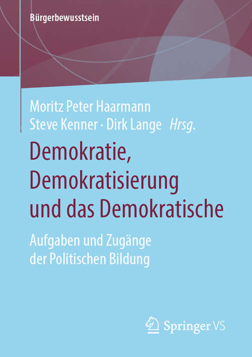 Book cover of Demokratie, Demokratisierung und das Demokratische: Aufgaben und Zugänge der Politischen Bildung (1. Aufl. 2020) (Bürgerbewusstsein)