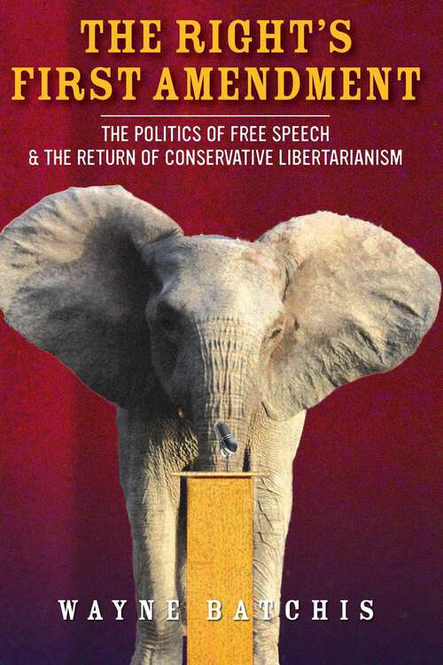 Book cover of The Right’s First Amendment: The Politics of Free Speech & the Return of Conservative Libertarianism