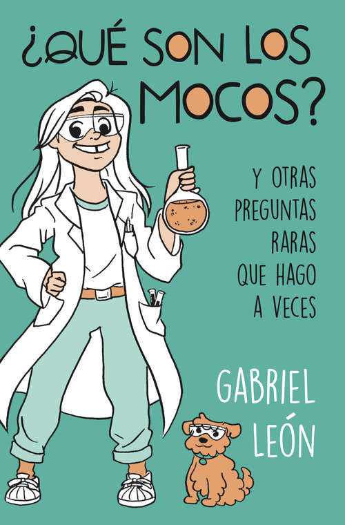 Book cover of ¿Qué son los mocos?: Y otras preguntas raras que hago a veces