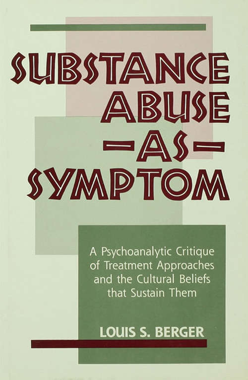 Book cover of Substance Abuse as Symptom: A Psychoanalytic Critique of Treatment Approaches and the Cultural Beliefs That Sustain Them