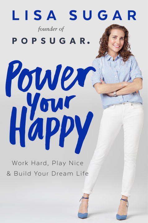 Book cover of Power Your Happy: Work Hard, Play Nice & Build Your Dream Life