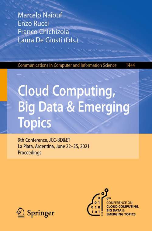 Book cover of Cloud Computing, Big Data & Emerging Topics: 9th Conference, JCC-BD&ET, La Plata, Argentina, June 22-25, 2021, Proceedings (1st ed. 2021) (Communications in Computer and Information Science #1444)