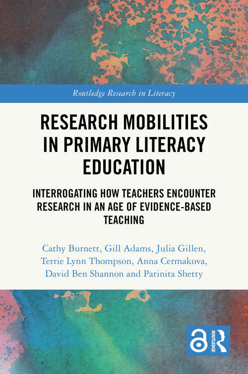 Book cover of Research Mobilities in Primary Literacy Education: Interrogating How Teachers Encounter Research in an Age of Evidence-based Teaching (Routledge Research in Literacy)