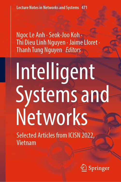 Book cover of Intelligent Systems and Networks: Selected Articles from ICISN 2022, Vietnam (1st ed. 2022) (Lecture Notes in Networks and Systems #471)