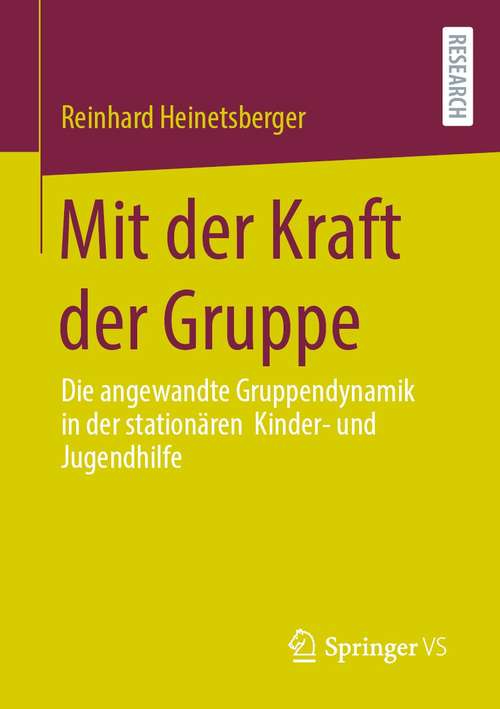 Book cover of Mit der Kraft der Gruppe: Die angewandte Gruppendynamik in der stationären Kinder- und Jugendhilfe (1. Aufl. 2021)