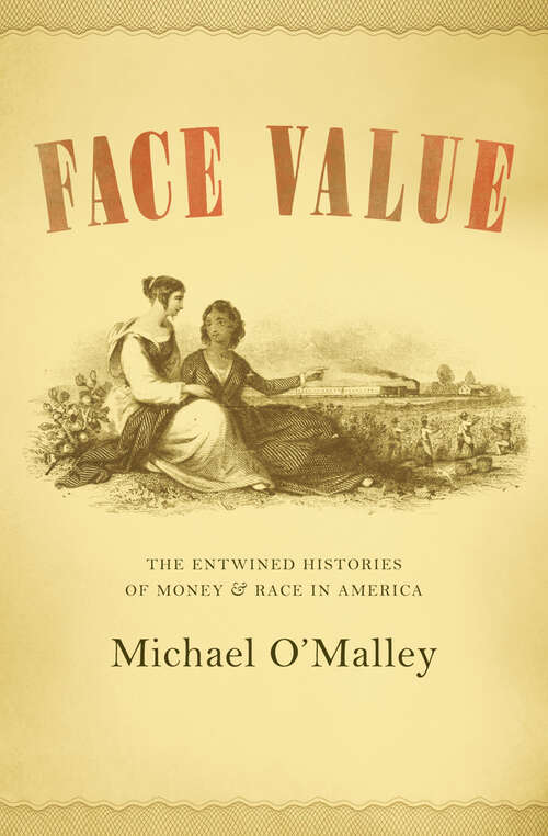 Book cover of Face Value: The Entwined Histories of Money and Race in America