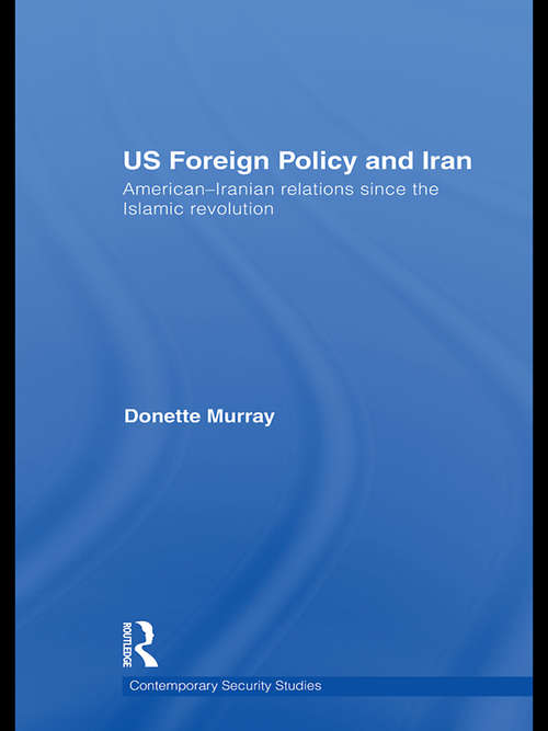Book cover of US Foreign Policy and Iran: American-Iranian Relations since the Islamic Revolution (Contemporary Security Studies)