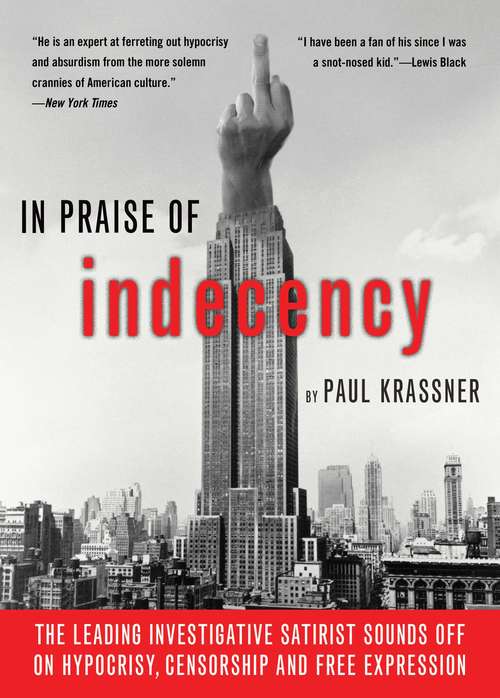 Book cover of In Praise Of Indecency: The Leading Investigative Satirist Sounds Off on Hypocrisy, Censorship and Free Expression