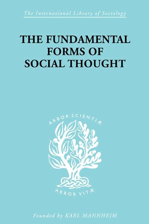 Book cover of The Fundamental Forms of Social Thought: An Essay in Aid of Deeper Understanding of History of Ideas (International Library of Sociology: Vol. 5)