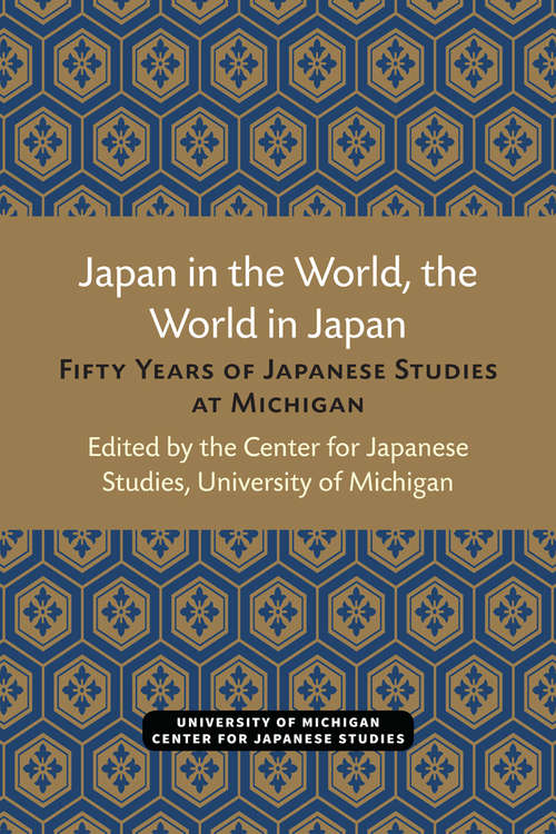 Book cover of Japan in the World, the World in Japan: Fifty Years of Japanese Studies at Michigan