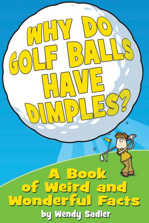 Book cover of Why Do Golf Balls Have Dimples?: A Book of Weird and Wonderful Science Facts