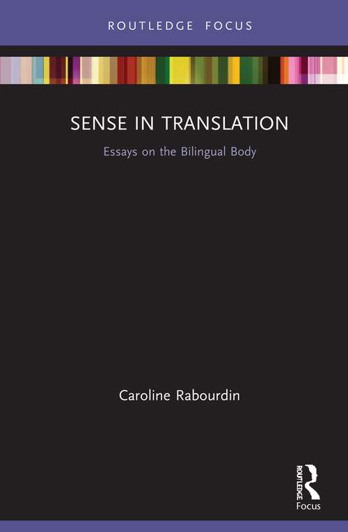 Book cover of Sense in Translation: Essays on the Bilingual Body (Routledge Advances in Translation and Interpreting Studies)