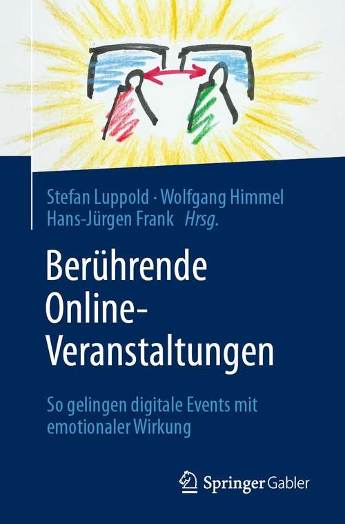 Book cover of Berührende Online-Veranstaltungen: So gelingen digitale Events mit emotionaler Wirkung (1. Aufl. 2021)
