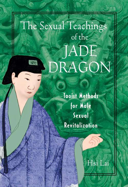 Book cover of The Sexual Teachings of the Jade Dragon: Taoist Methods for Male Sexual Revitalization