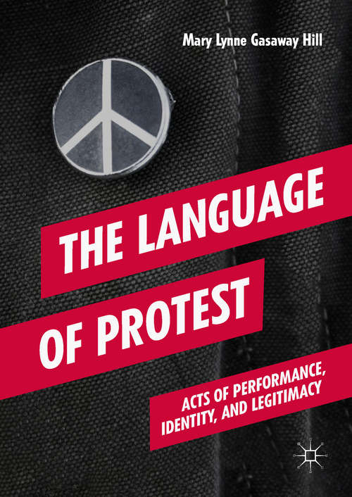 Book cover of The Language of Protest: Acts Of Performance, Identity, And Legitimacy (1st ed. 2018)