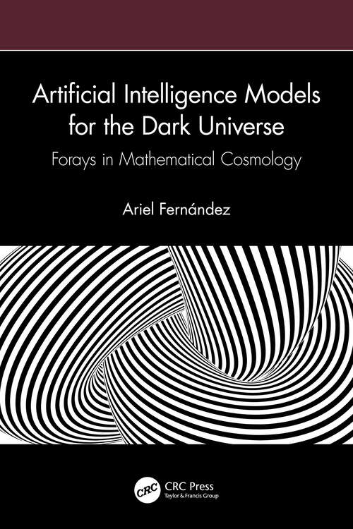 Book cover of Artificial Intelligence Models for the Dark Universe: Forays in Mathematical Cosmology