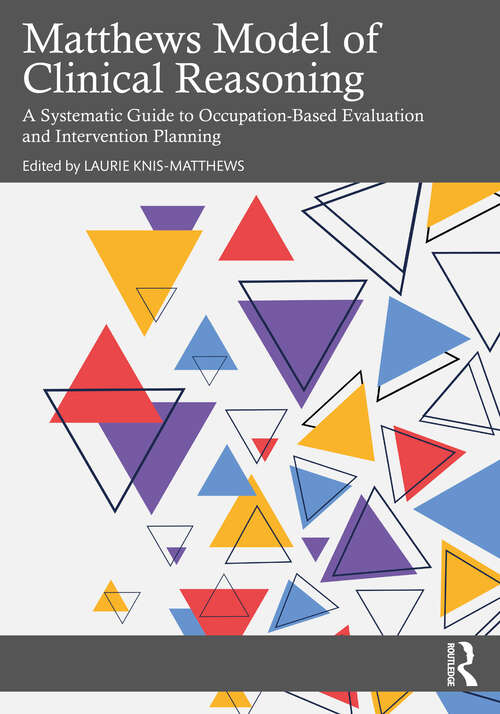 Book cover of Matthews Model of Clinical Reasoning: A Systematic Guide to Occupation-Based Evaluation and Intervention Planning