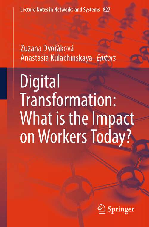 Book cover of Digital Transformation: What is the Impact on Workers Today? (1st ed. 2023) (Lecture Notes in Networks and Systems #827)