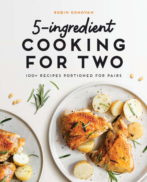 Book cover of 5-Ingredient Cooking for Two: 100+ Recipes Portioned for Pairs