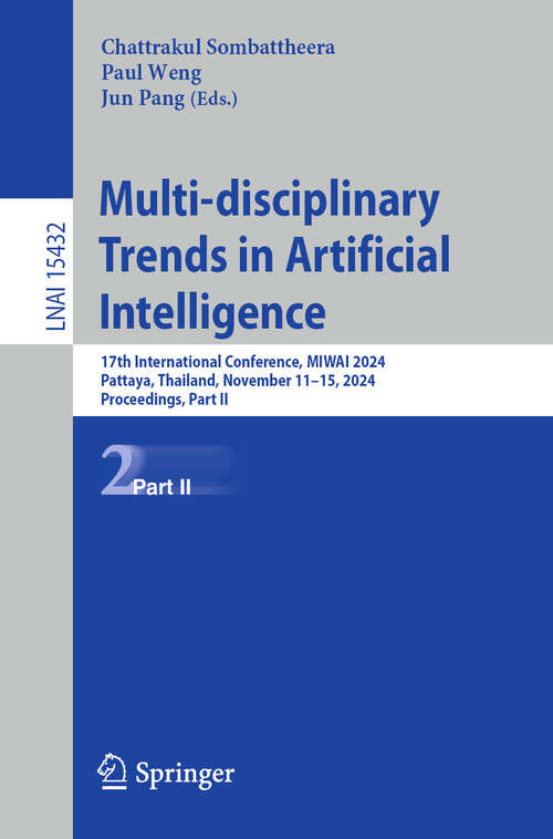 Book cover of Multi-disciplinary Trends in Artificial Intelligence: 17th International Conference, MIWAI 2024, Pattaya, Thailand, November 11–15, 2024, Proceedings, Part II (Lecture Notes in Computer Science #15432)