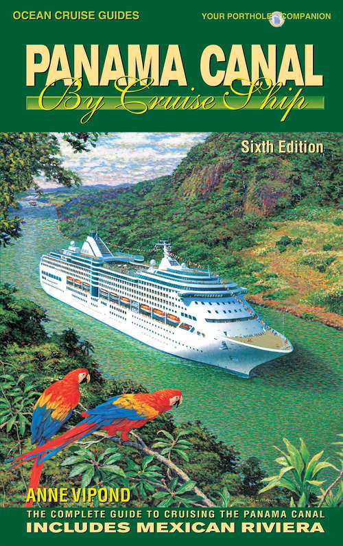 Book cover of PANAMA CANAL BY CRUISE SHIP – 6th Edition: The Complete Guide to Cruising the Panama Canal (2)