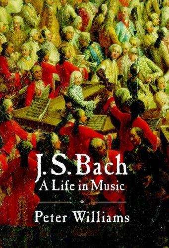 Book cover of J. S. Bach: A Life In Music