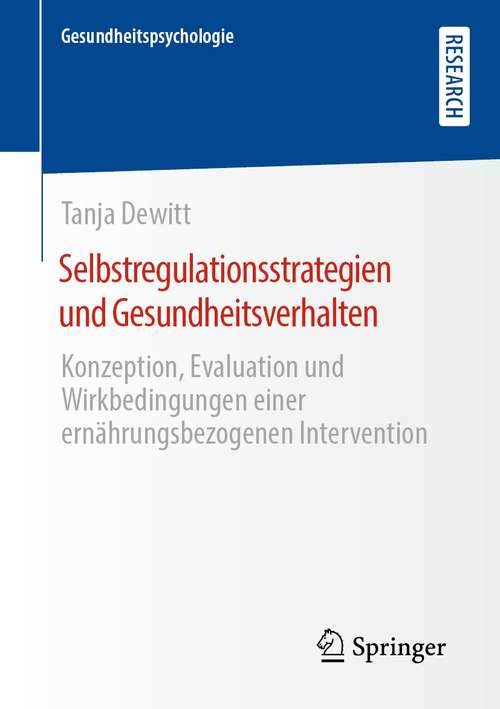 Book cover of Selbstregulationsstrategien und Gesundheitsverhalten: Konzeption, Evaluation und Wirkbedingungen einer ernährungsbezogenen Intervention (1. Aufl. 2021) (Gesundheitspsychologie)