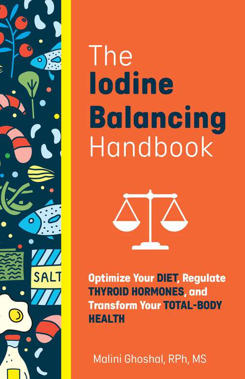 Book cover of The Iodine Balancing Handbook: Optimize Your Diet, Regulate Thyroid Hormones, and Transform Your Total-Body Health