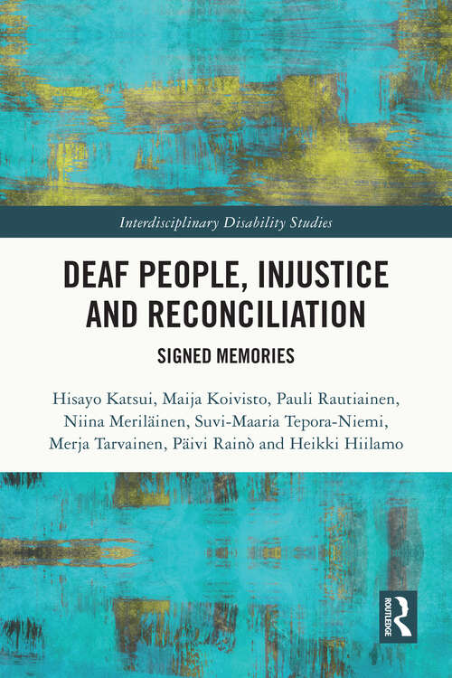 Book cover of Deaf People, Injustice and Reconciliation: Signed Memories (Interdisciplinary Disability Studies)