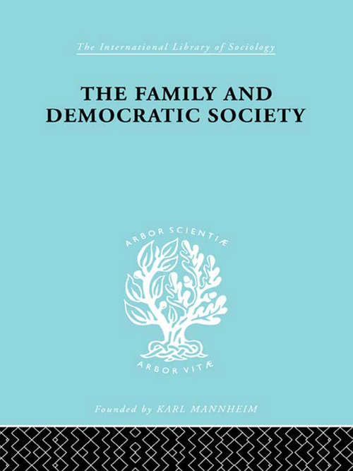 Book cover of The Family and Democractic Society (International Library of Sociology)