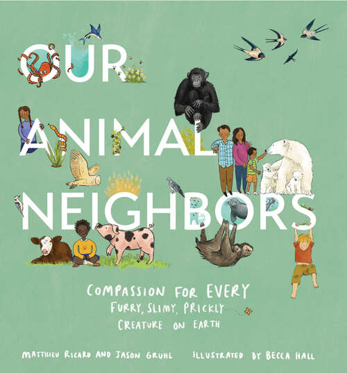 Book cover of Our Animal Neighbors: Compassion for Every Furry, Slimy, Prickly Creature on Earth