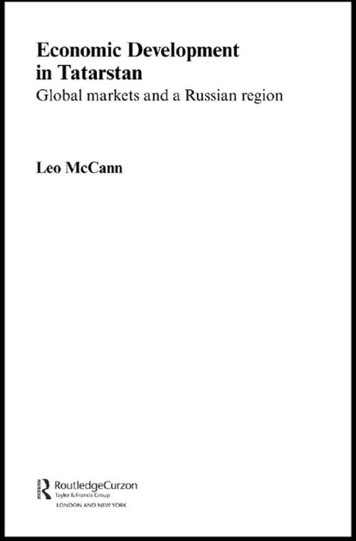 Book cover of Economic Development in Tatarstan: Global Markets and a Russian Region (Routledge Contemporary Russia and Eastern Europe Series: Vol. 4)