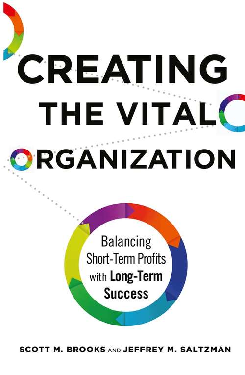 Book cover of Creating the Vital Organization: Balancing Short-Term Profits with Long-Term Success (1st ed. 2016)