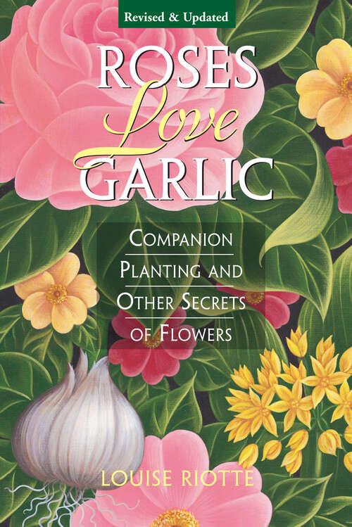 Book cover of Roses Love Garlic: Companion Planting and Other Secrets of Flowers (2)