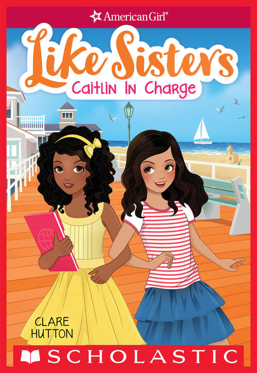 Book cover of Caitlin in Charge (American Girl: Like Sisters #4)