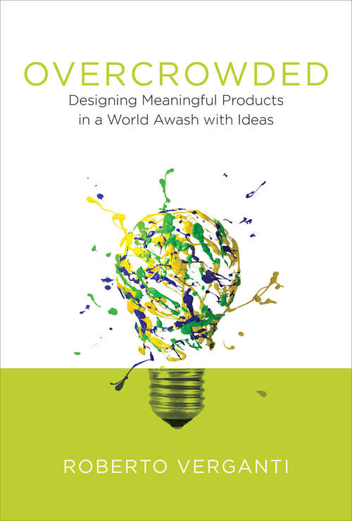 Book cover of Overcrowded: Designing Meaningful Products in a World Awash with Ideas (Design Thinking, Design Theory)