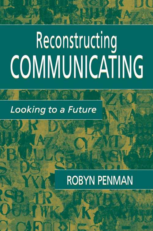 Book cover of Reconstructing Communicating: Looking To A Future (Routledge Communication Series)