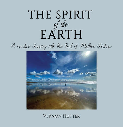 Book cover of The Spirit of the Earth: A creative Journey into the Soul of Mother Nature