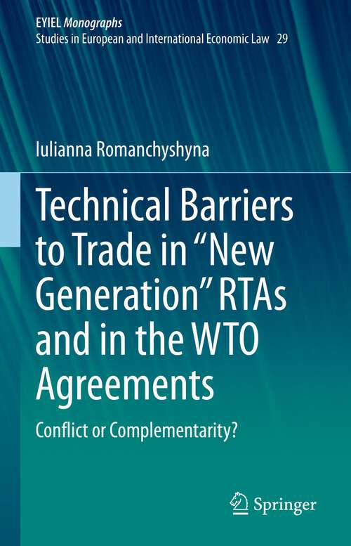 Book cover of Technical Barriers to Trade in “New Generation” RTAs and in the WTO Agreements: Conflict or Complementarity? (1st ed. 2023) (European Yearbook of International Economic Law #29)