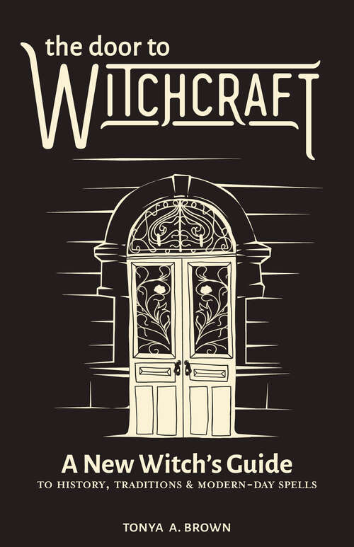 Book cover of The Door to Witchcraft: A New Witch's Guide to History, Traditions, and Modern-Day Spells