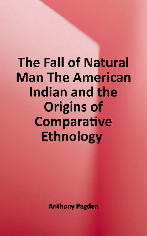 Book cover of The Fall of Natural Man: The American Indian and the Origins of Comparative Ethnology (Cambridge Iberian and Latin American Studies)