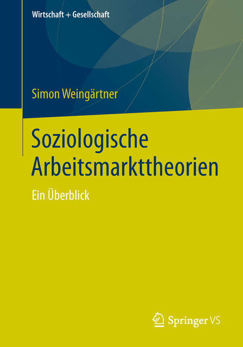 Book cover of Soziologische Arbeitsmarkttheorien: Ein Überblick (1. Aufl. 2019) (Wirtschaft + Gesellschaft)