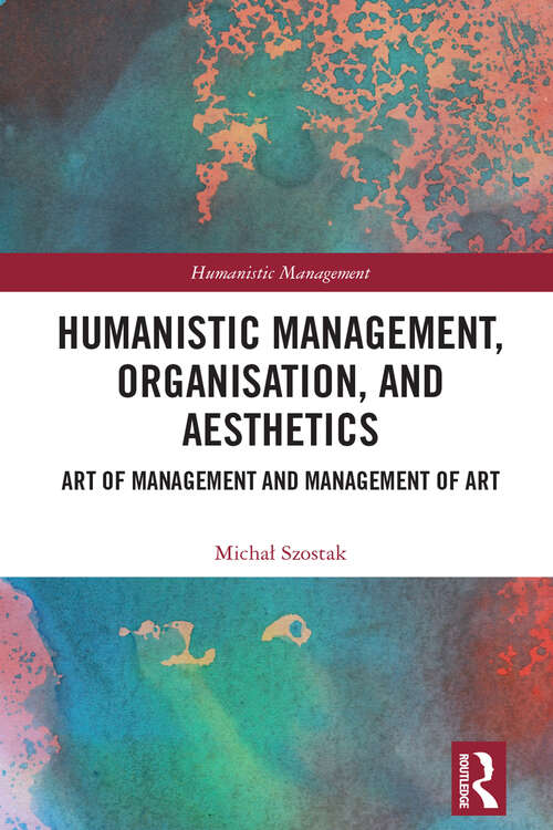 Book cover of Humanistic Management, Organization and Aesthetics: Art of Management and Management of Art (Humanistic Management)
