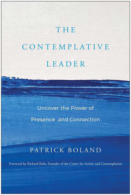 Book cover of The Contemplative Leader: Uncover the Power of Presence and Connection