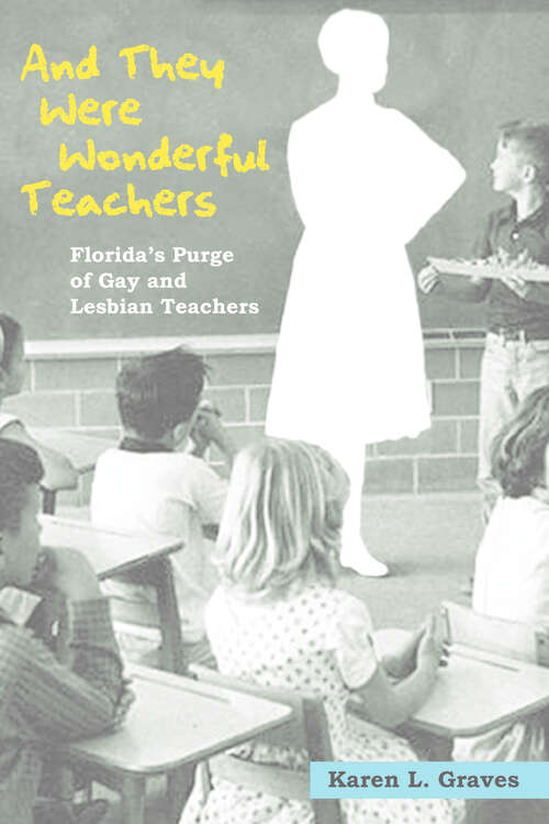 Book cover of And They Were Wonderful Teachers: Florida's Purge of Gay and Lesbian Teachers