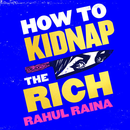 Book cover of How to Kidnap the Rich: 'A joyous love/hate letter to contemporary Delhi' The Times